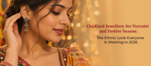 Oxidised Jewellery for Navratri and Festive Season: The Ethnic Look Everyone Is Wearing in 2026